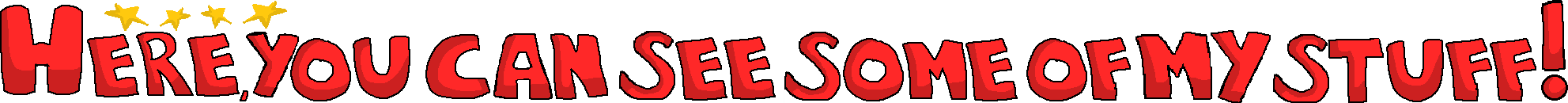 here, you can see some of my stuff!